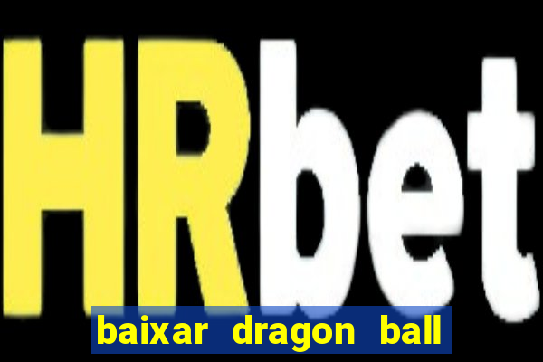 baixar dragon ball z dublado